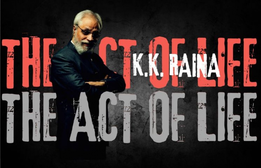 K.K RAINA: The Act of Life!