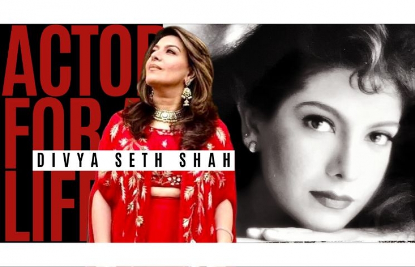 DIVYA SETH SHAH: Actor for a Lifetime!