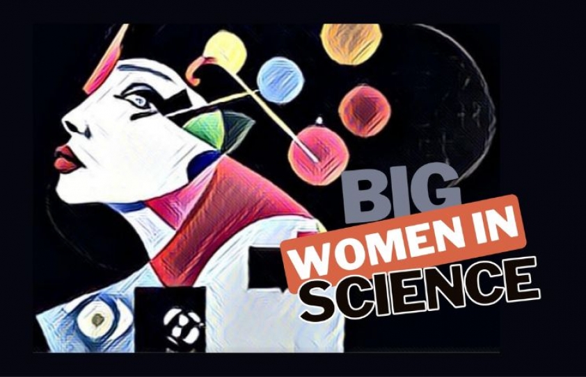 BIG WOMEN IN SCIENCE