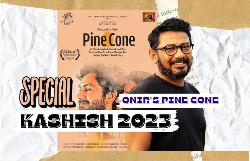 KASHISH 2023 TO OPEN WITH ONIR’S PINE CONE
