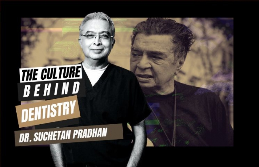 Dr SUCHETAN PRADHAN: THE CULTURE BEHIND DENTISTRY