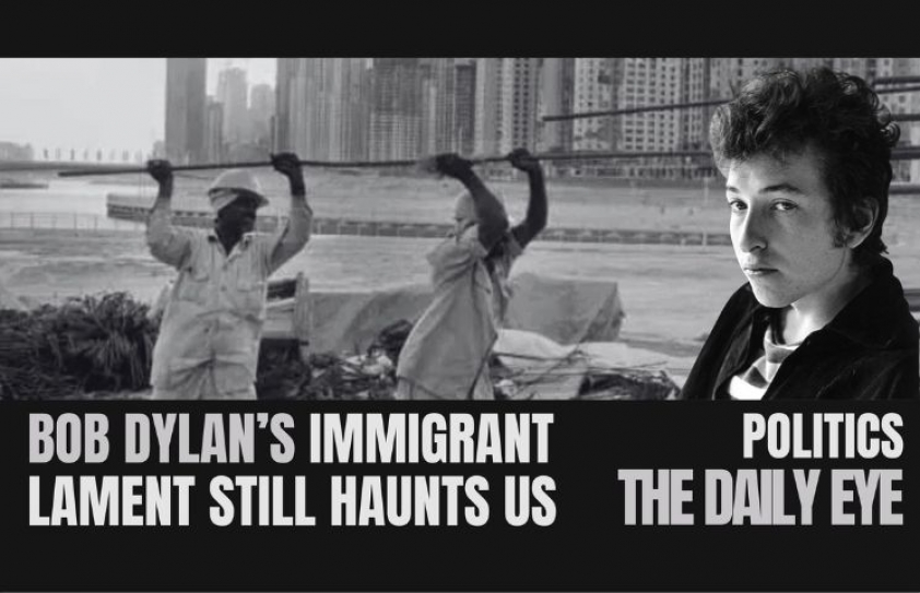 BOB DYLAN’S IMMIGRANT LAMENT STILL HAUNTS US