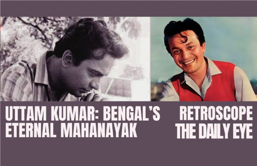 UTTAM KUMAR: BENGAL’S ETERNAL MAHANAYAK