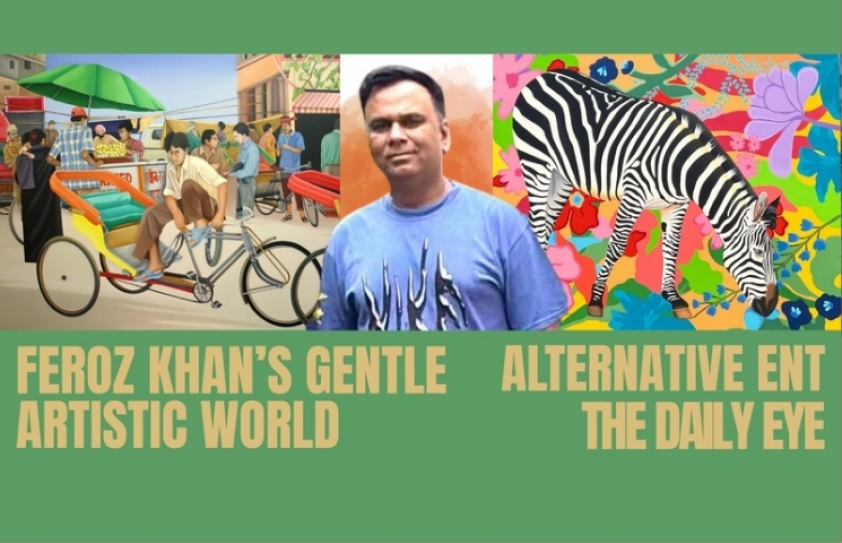 FEROZ KHAN’S GENTLE ARTISTIC WORLD