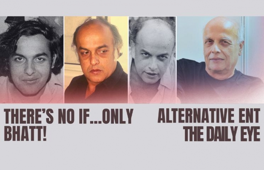 THERE’S NO IF…ONLY BHATT!