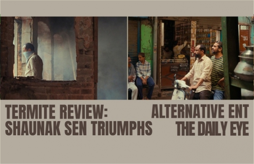 TERMITE REVIEW: SHAUNAK SEN TRIUMPHS