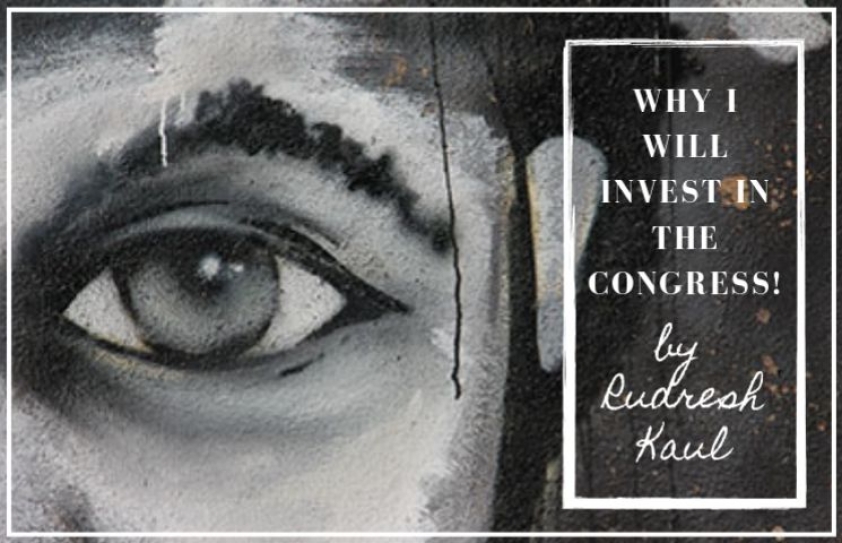 Why I will invest in the Congress! Rudresh Kaul 