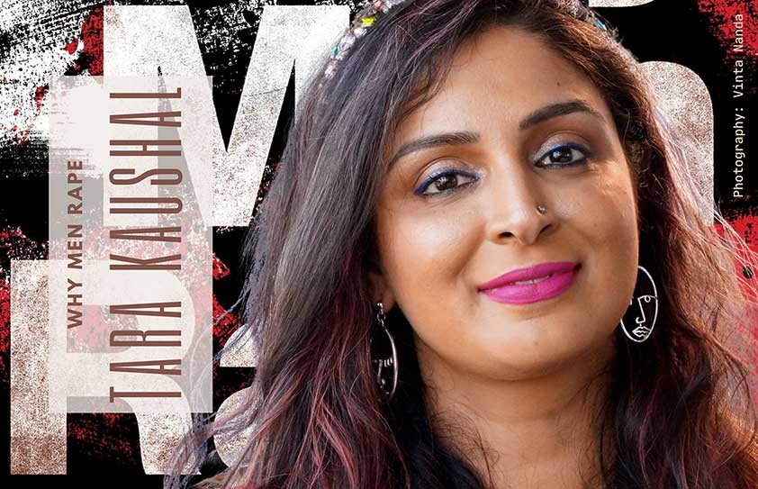 Tara Kaushal: Why Men Rape 