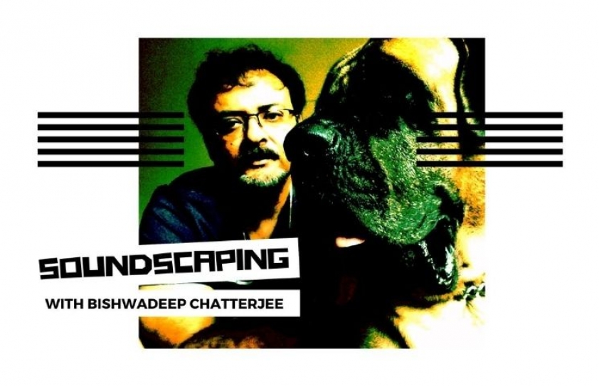Soundscaping with Bishwadeep Chatterjee