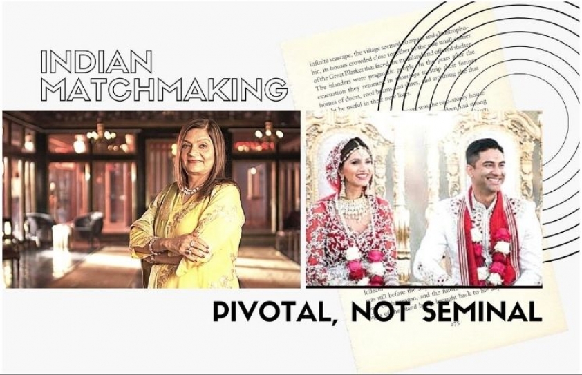 Pivotal, Not Seminal: Indian Matchmaking